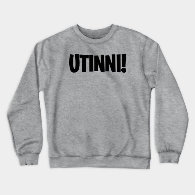 Utinni! (Black) Crewneck Sweatshirt by AndysocialIndustries